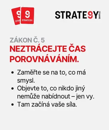 Neporovnavejte Obrázek s nápisem: Zákon č. 5 – Neztrácejte čas porovnáváním. Zaměřte se na to, co má smysl. Objevte to, co nikdo jiný nemůže nabídnout – jen vy. Tam začíná vaše síla.